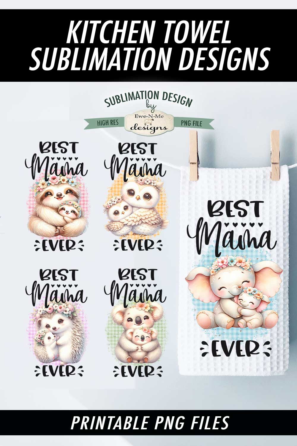 Best Mama Ever Baby Animals - Bundle of 5 - Kitchen Towel Sublimation Designs