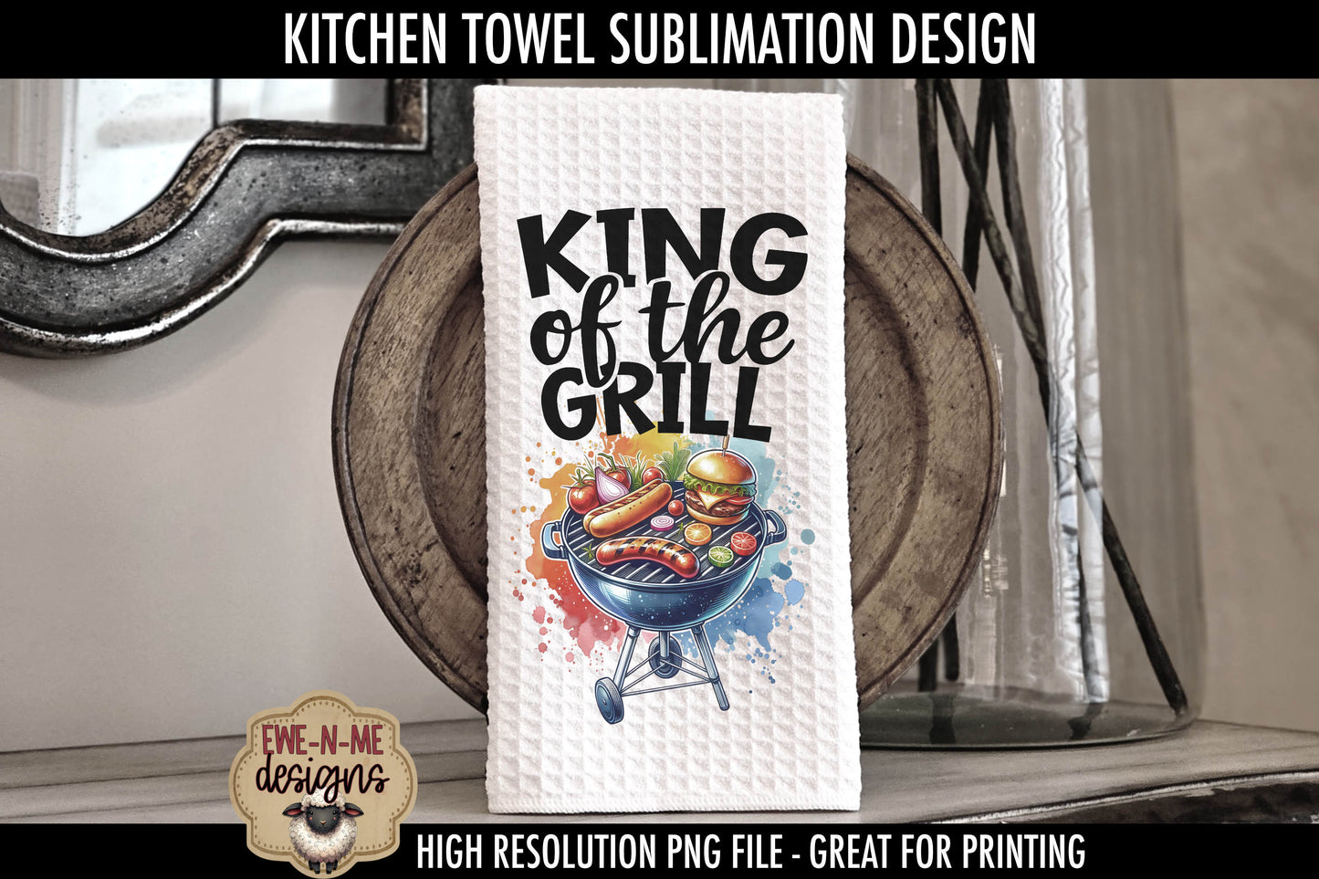 King of The Grill Fathers Day - Kitchen Towel Sublimation Designs