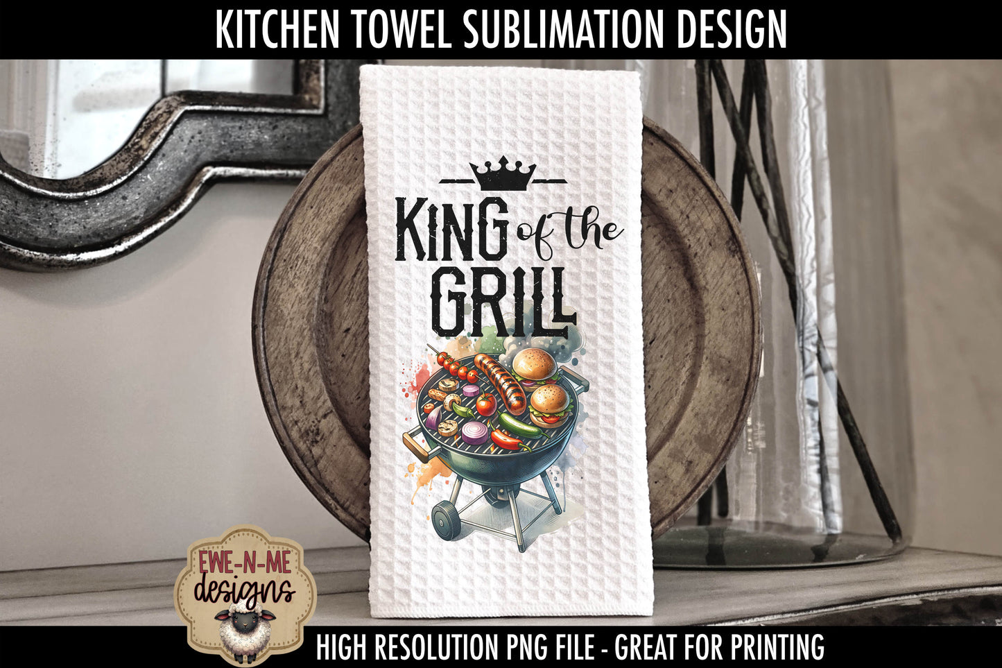 King of The Grill Fathers Day - Kitchen Towel Sublimation Designs