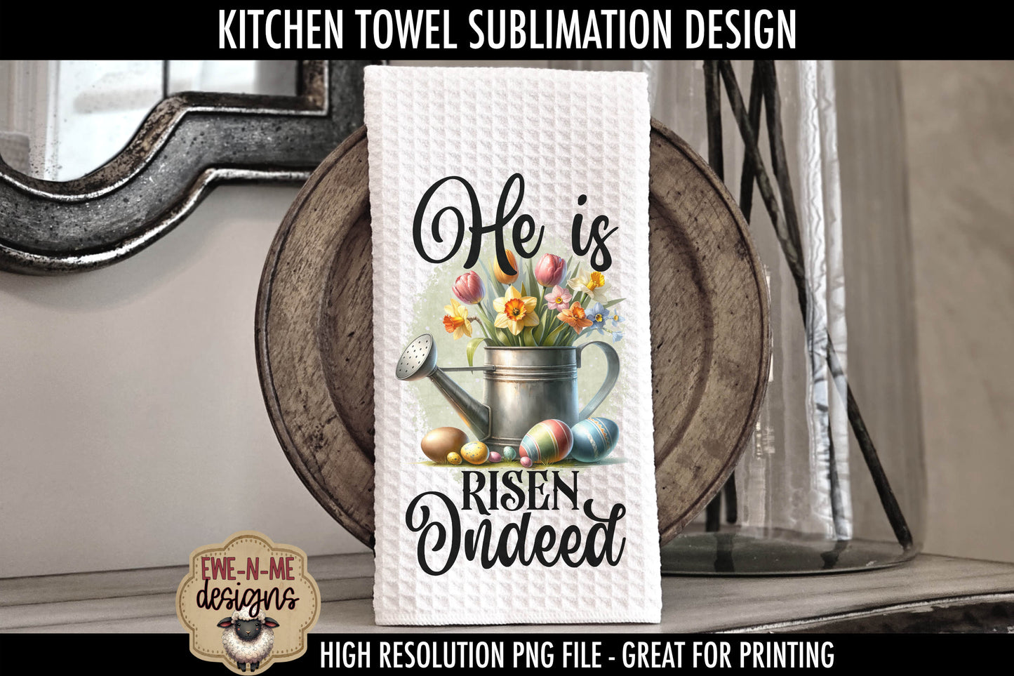 He Is Risen Easter Watering Can - Kitchen Towel Sublimation Designs