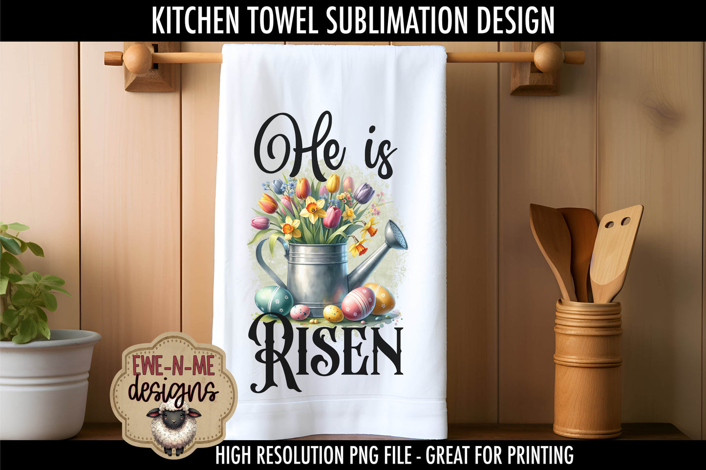 He Is Risen Easter Watering Can - Kitchen Towel Sublimation Designs
