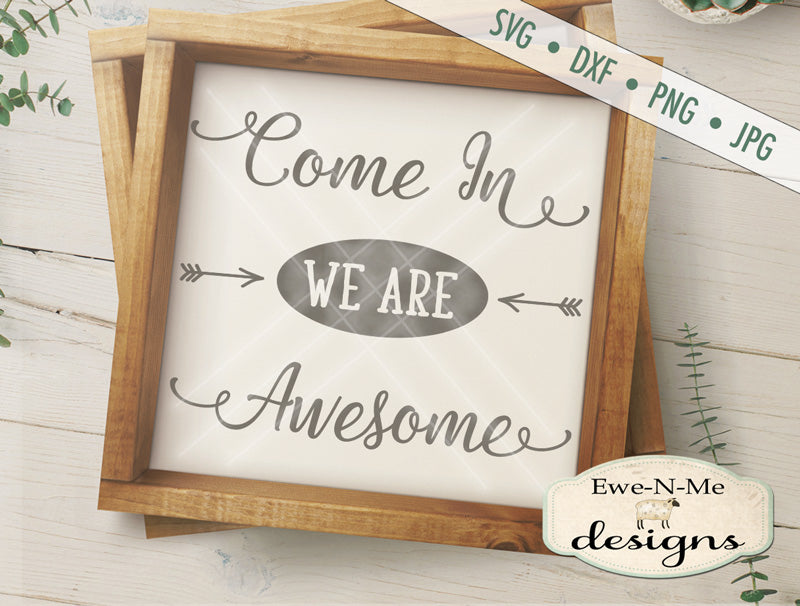 Come In We Are Awesome - SVG