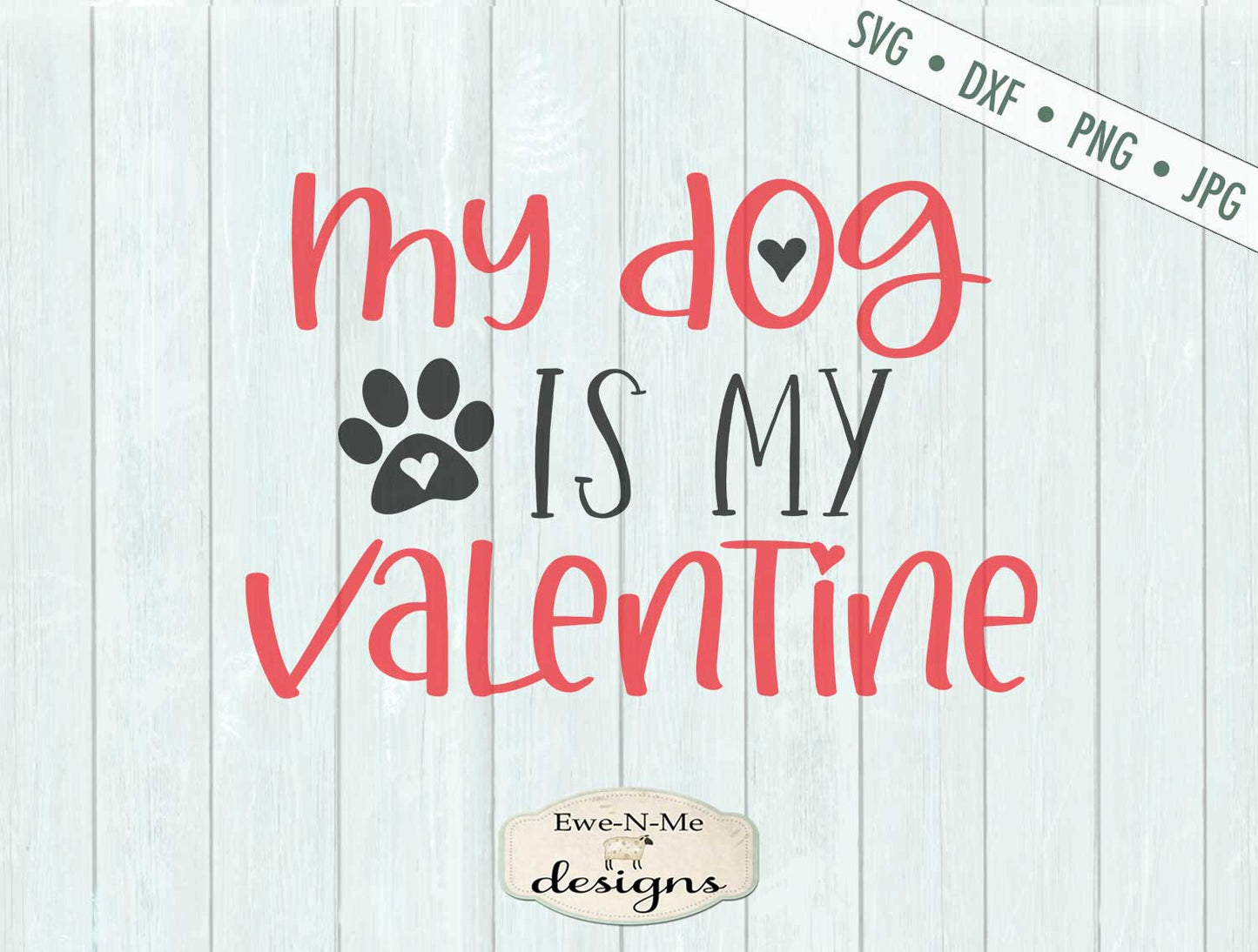 My Dog Is My Valentine - Dog Lover - Heart - SVG