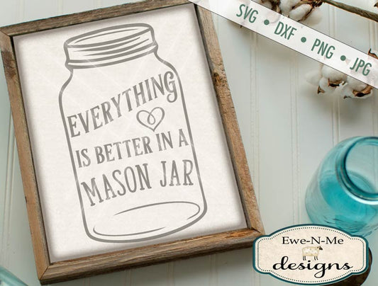 Everything is Better in a Mason Jar - SVG