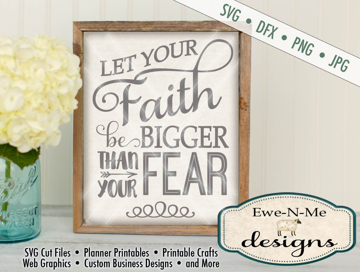 Let Your Faith Be Bigger Than Your Fear - SVG