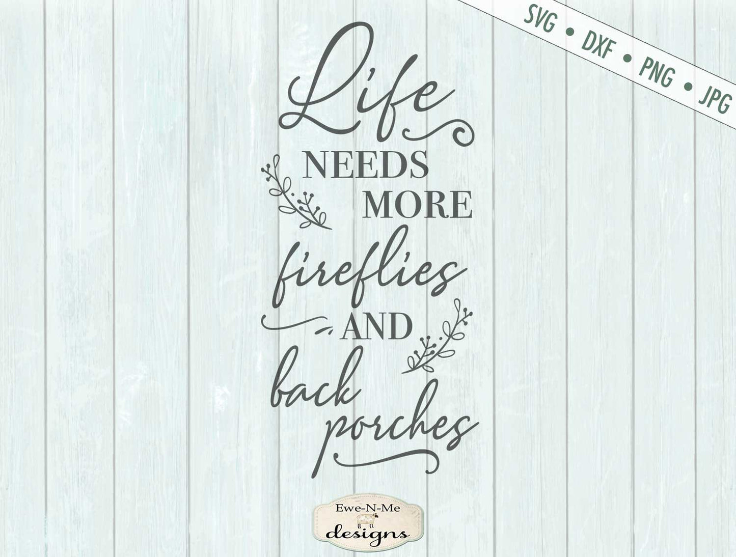 Life Needs More Fireflies and Back Porches - Summer - SVG