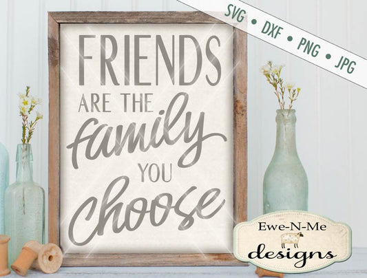 Friends are the Family you Choose - SVG