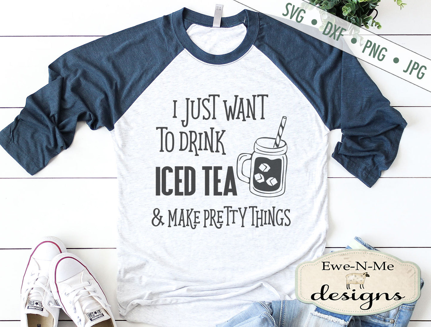 Drink Iced Tea  & Make Pretty Things  - SVG