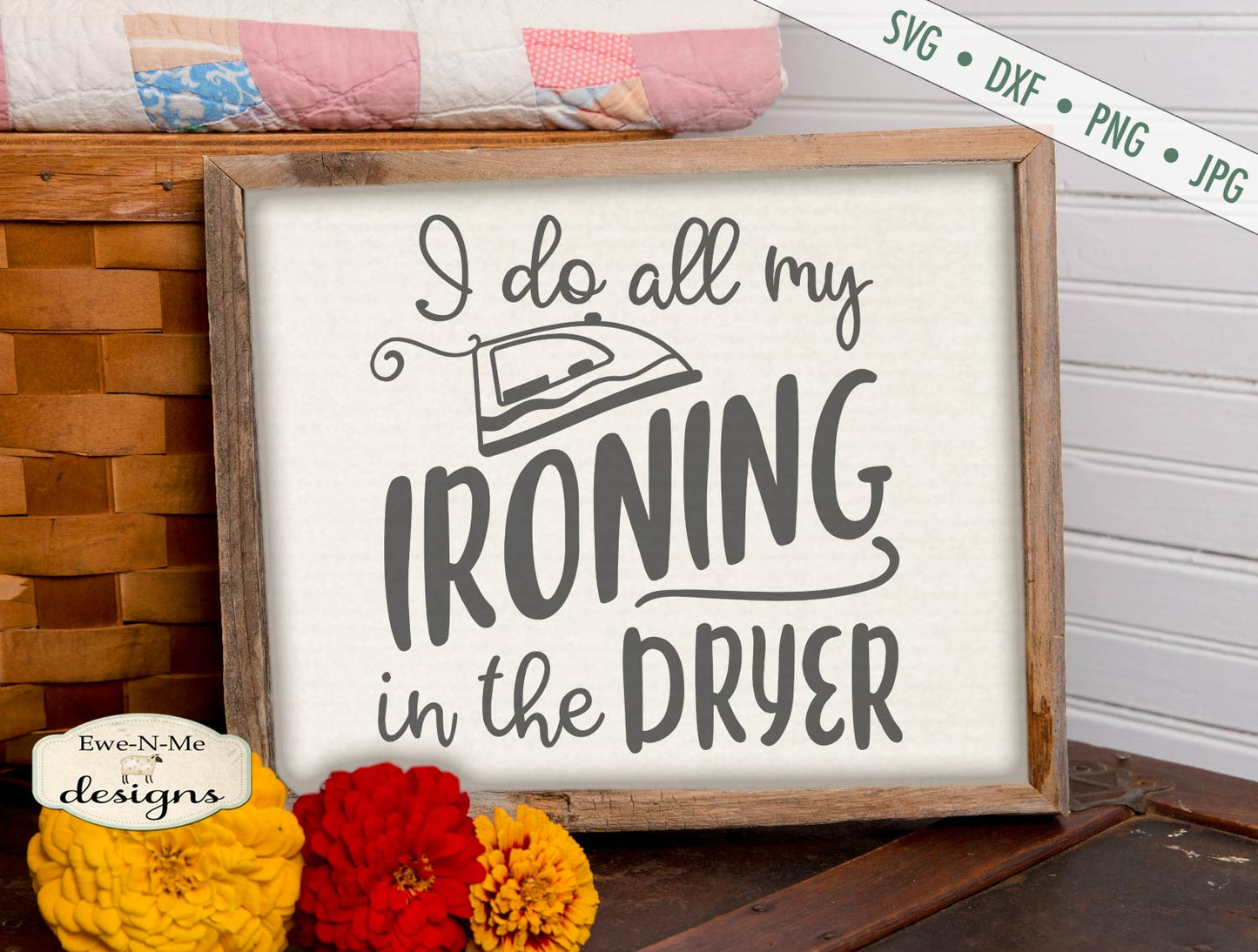I Do All My Ironing In The Dryer - SVG