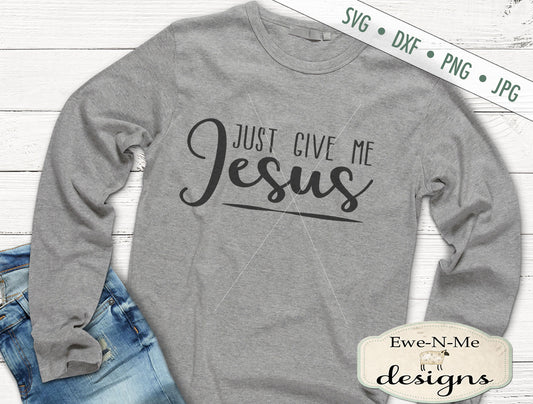 Just Give Me Jesus - SVG