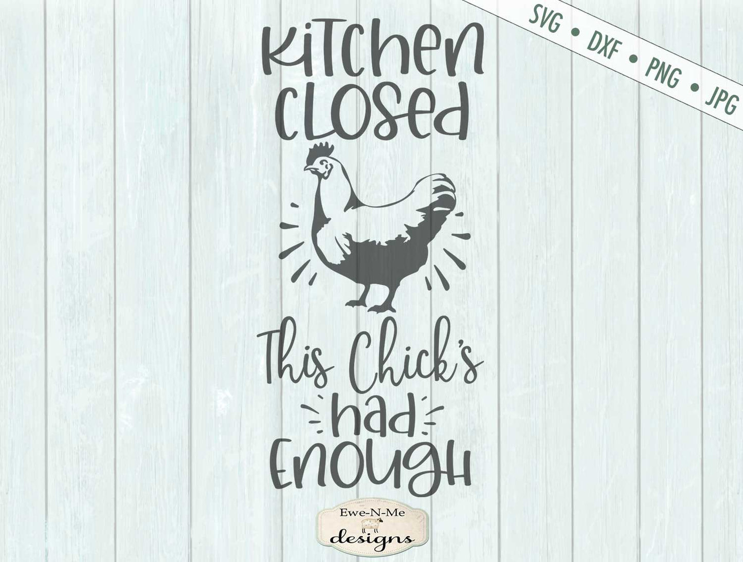 Kitchen Closed This Chicks Had Enough - Farmhouse - SVG