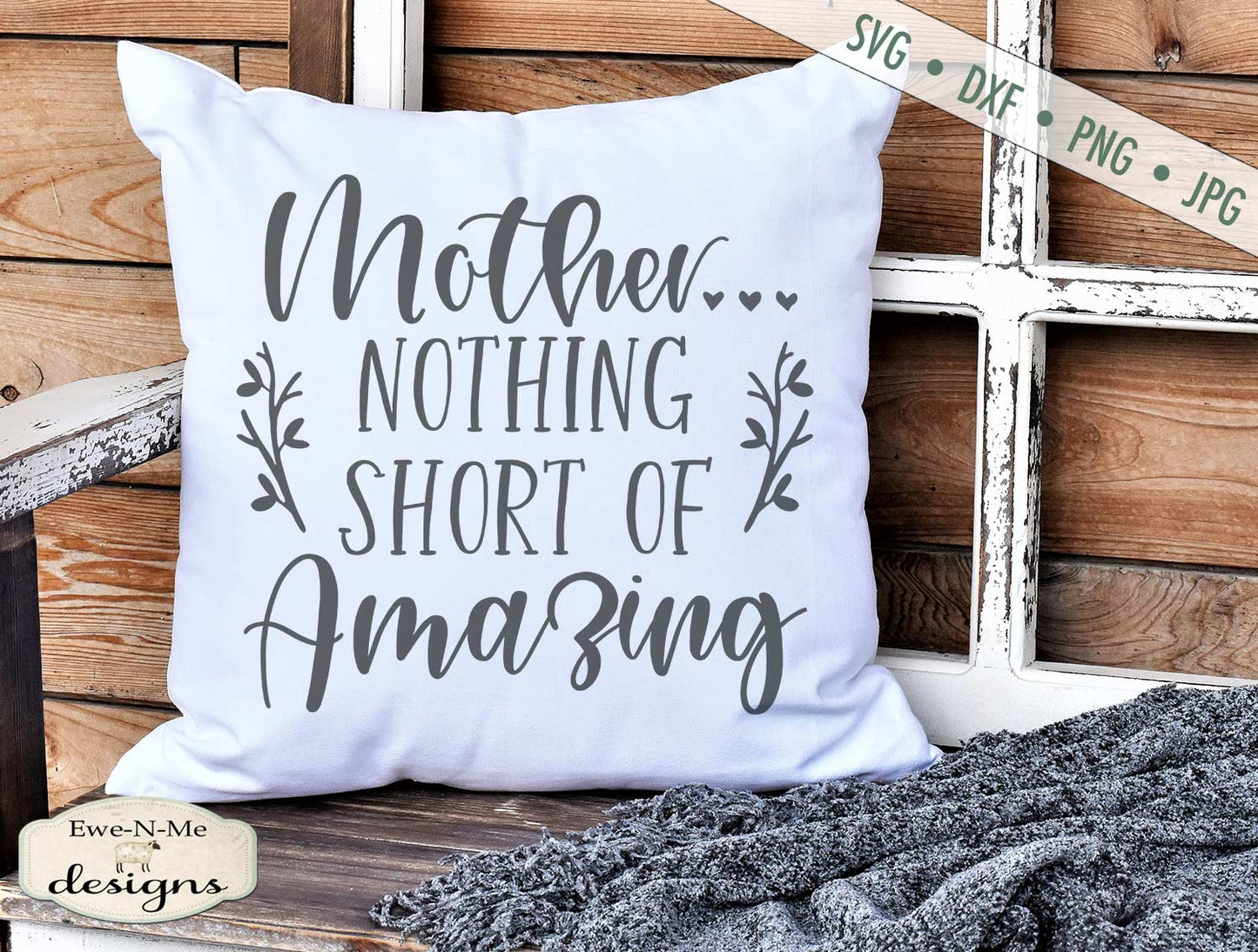 Mother - Nothing Short of Amazing - Mothers Day - SVG