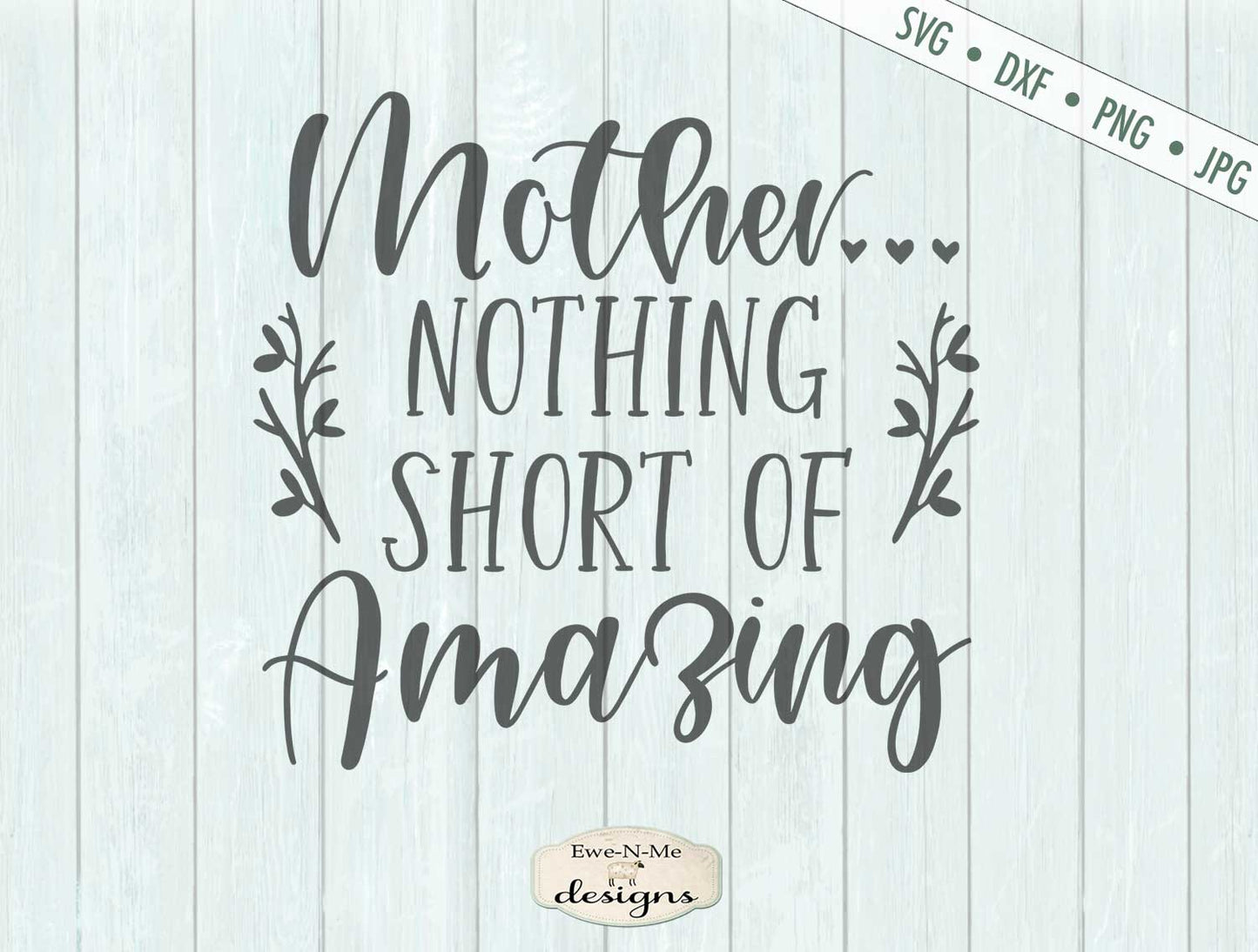 Mother - Nothing Short of Amazing - Mothers Day - SVG
