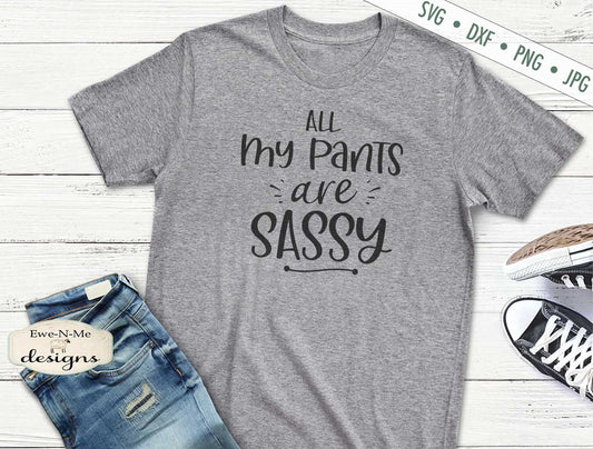 All My Pants Are Sassy - SVG