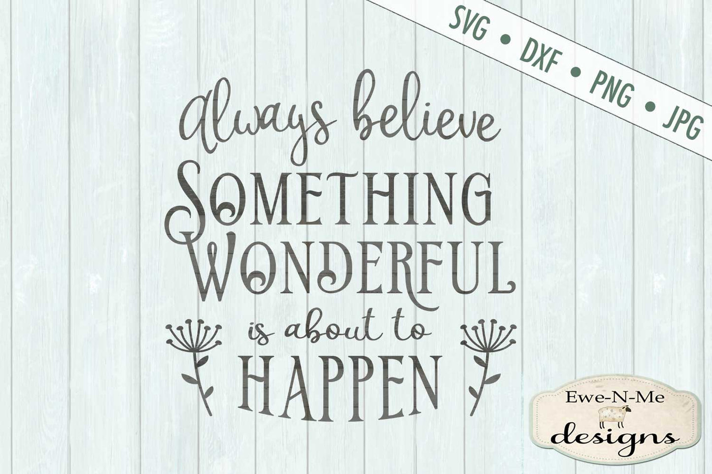 Always Believe Something Wonderful Is About To Happen - SVG
