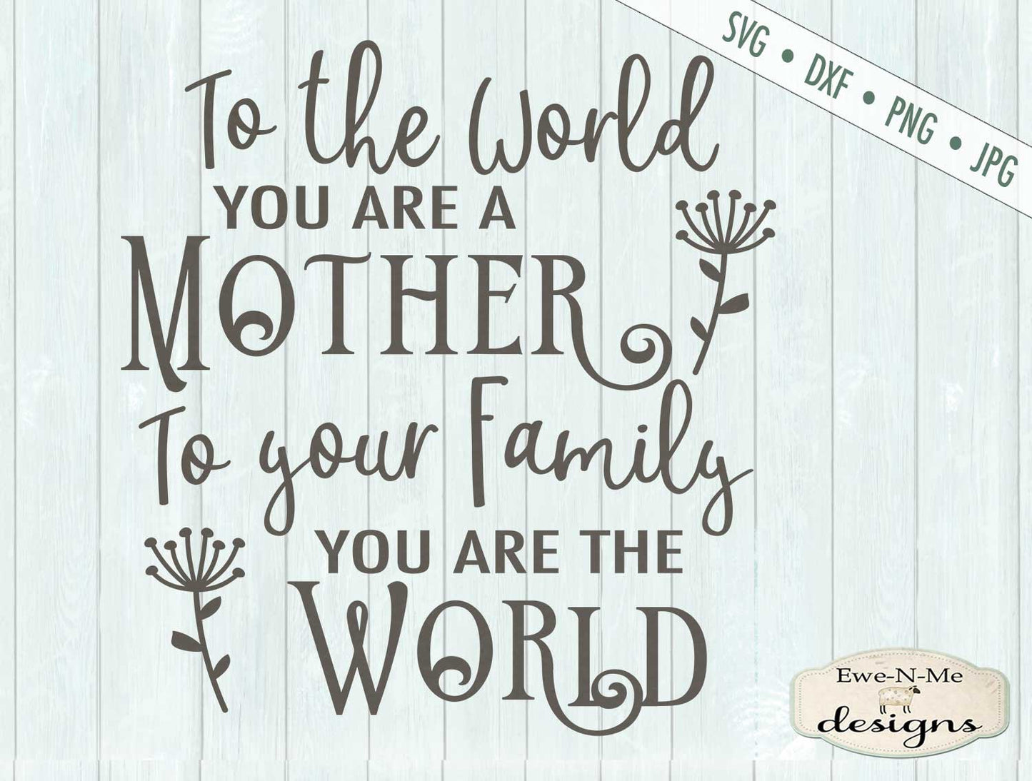To The World You Are A Mother - SVG