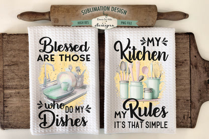 My Kitchen My Rules - Do The Dishes  - Kitchen Towel Sublimation Designs