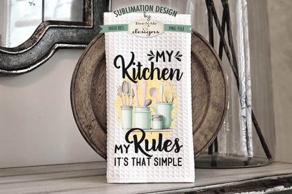 My Kitchen My Rules - Do The Dishes  - Kitchen Towel Sublimation Designs