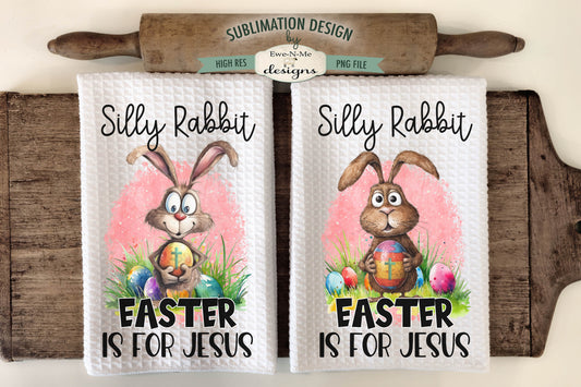 Silly Rabbit Easter Is For Jesus - Kitchen Towel Sublimation Designs