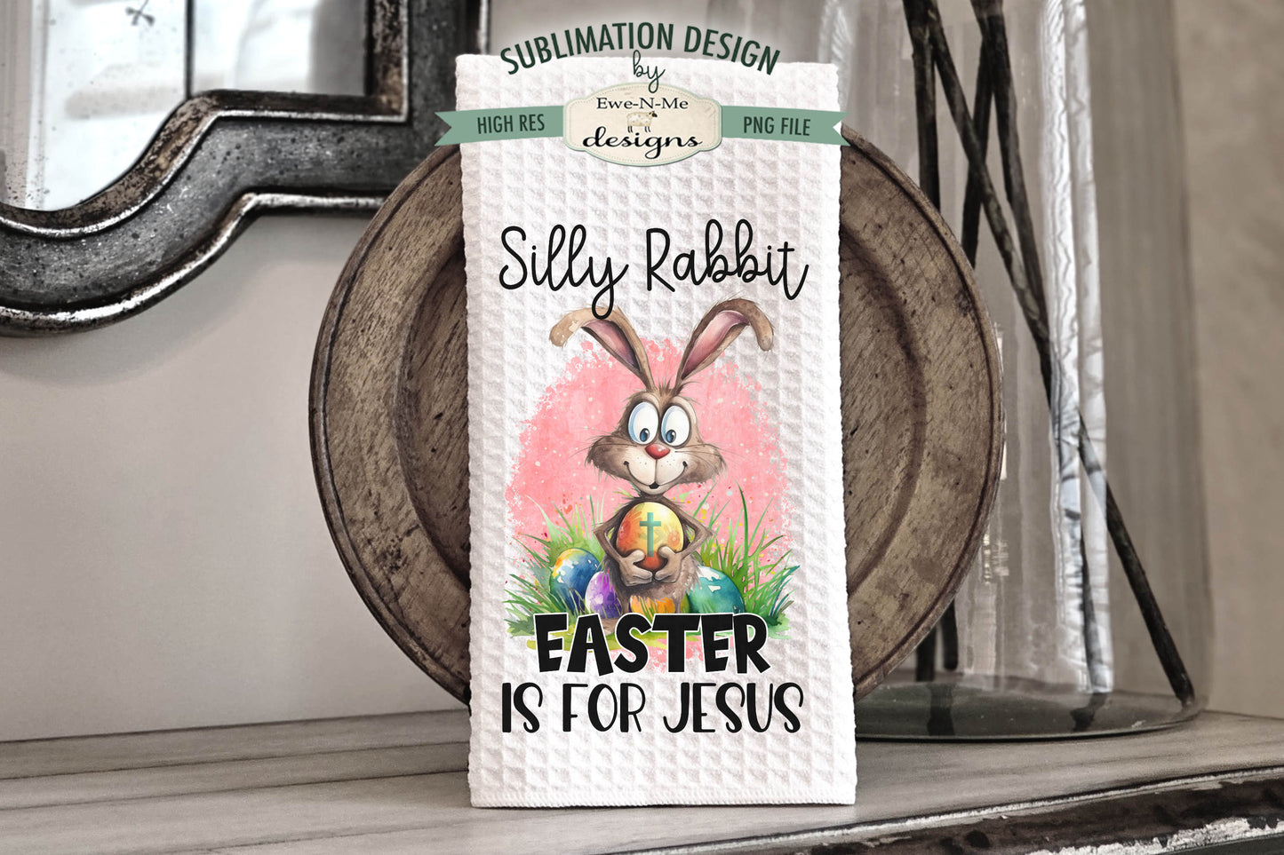Silly Rabbit Easter Is For Jesus - Kitchen Towel Sublimation Designs