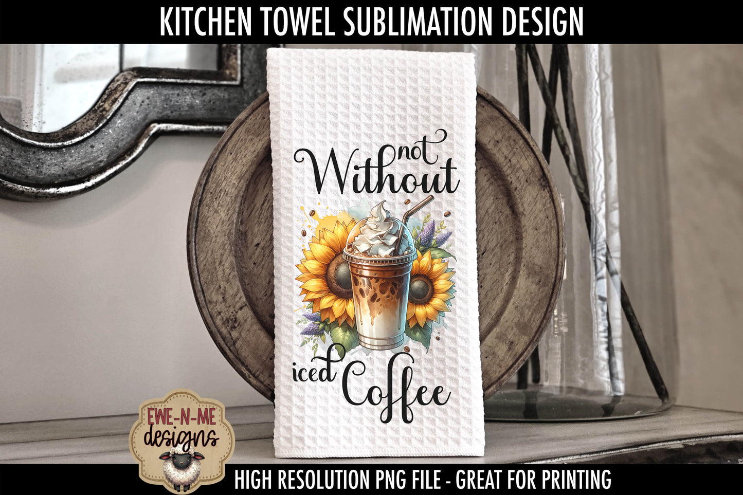 Iced Coffee and Sunflowers - Kitchen Towel Sublimation Designs