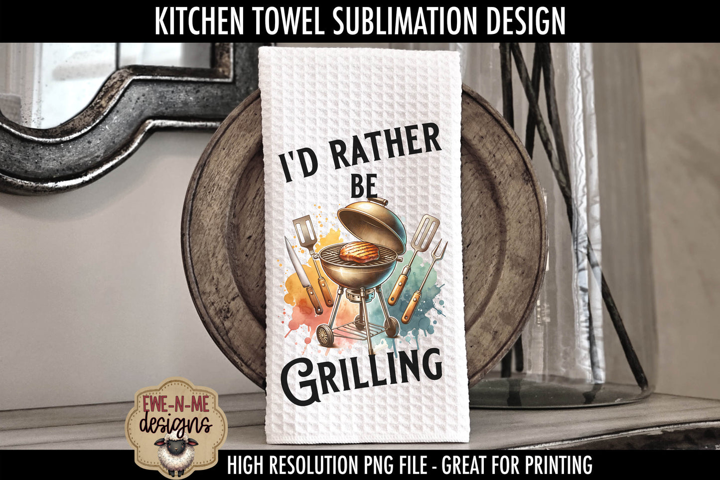 Chillin Grillin Rather Be Grilling Fathers Day - Kitchen Towel Sublimation Designs