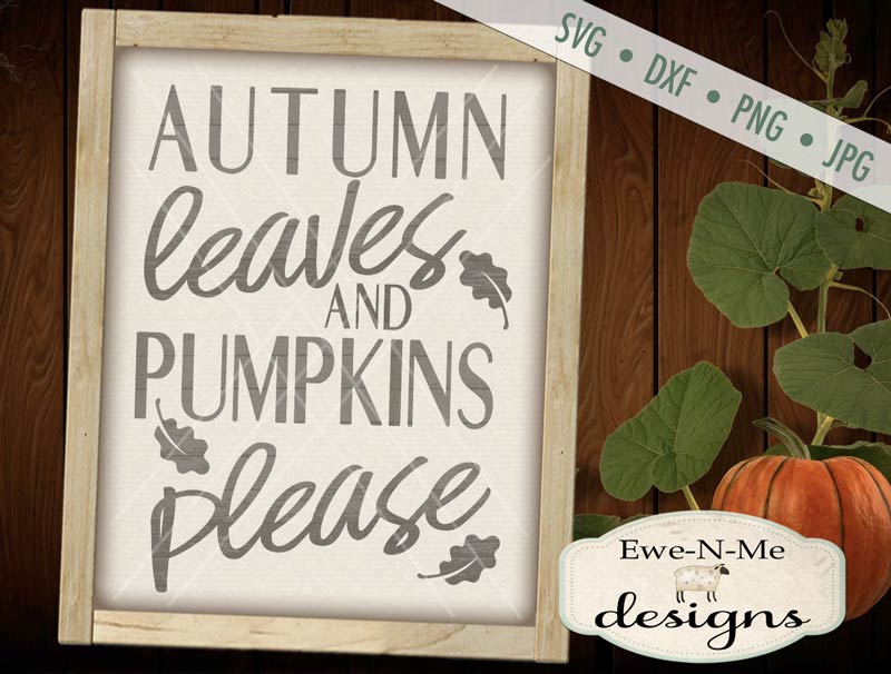 Autumn Leaves Pumpkins Please - SVG