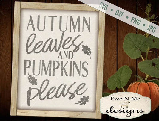 Autumn Leaves Pumpkins Please - SVG