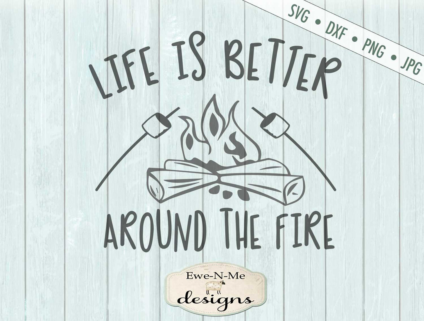 Life Is Better Around The Fire - SVG