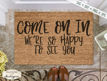 Come On In - Happy To See You - Doormat - SVG