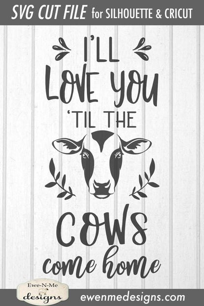 Love You Til The Cows Come Home - Farmhouse - SVG