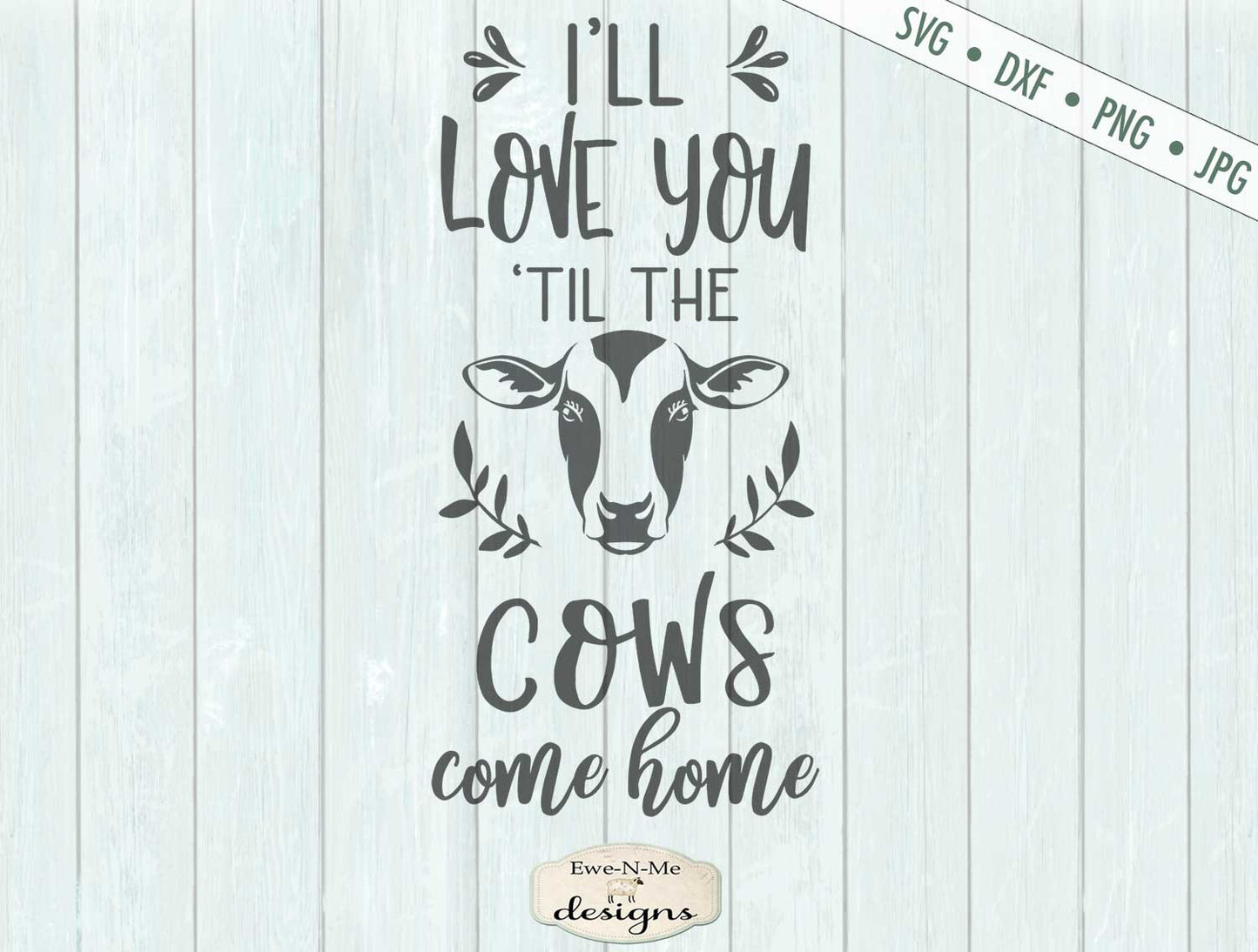 Love You Til The Cows Come Home - Farmhouse - SVG