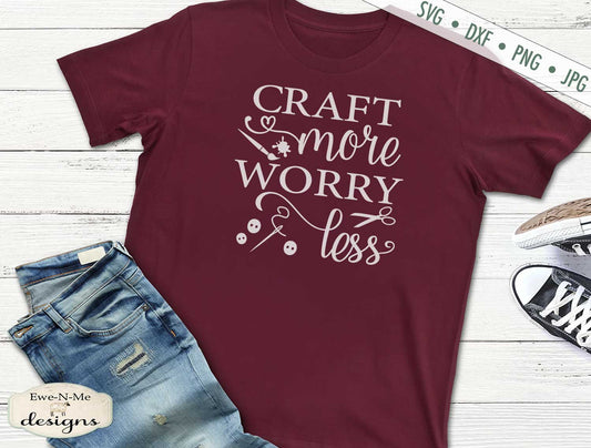 Craft More Worry Less - SVG