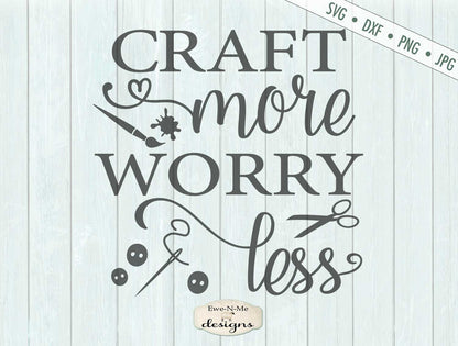 Craft More Worry Less - SVG