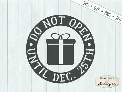 Do Not Open Until Dec. 25th - Christmas - SVG