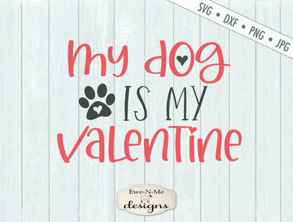 My Dog Is My Valentine - Dog Lover - Heart - SVG