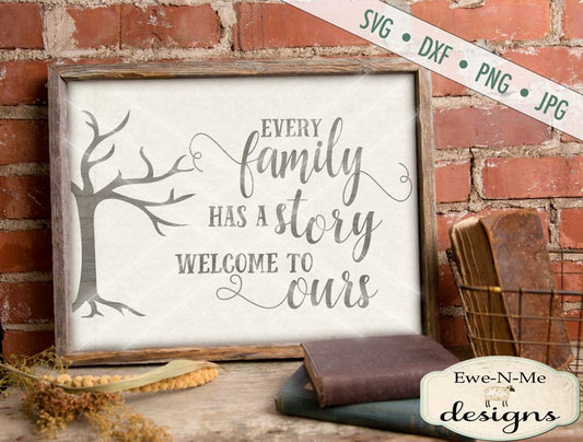 Every Family has a Story Welcome to Ours - SVG