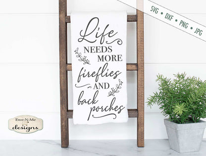 Life Needs More Fireflies and Back Porches - Summer - SVG