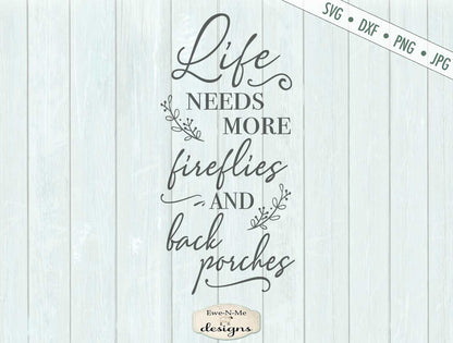 Life Needs More Fireflies and Back Porches - Summer - SVG