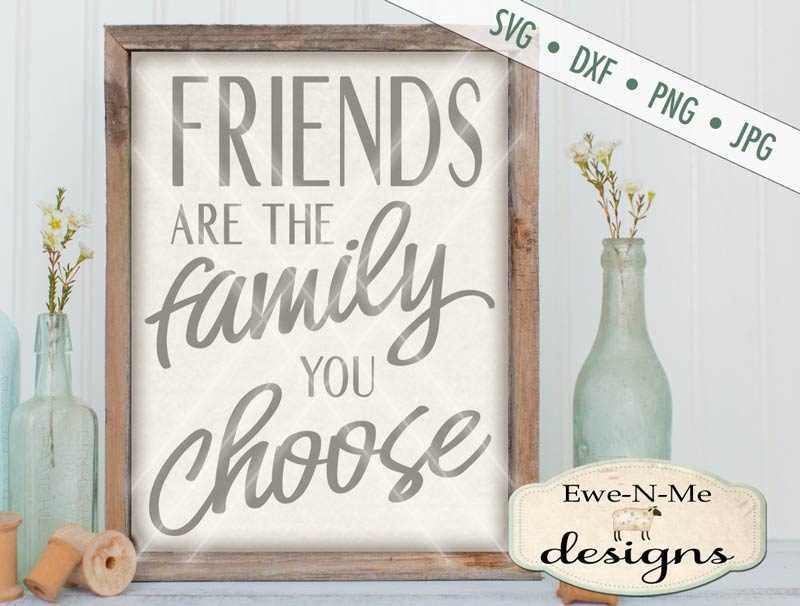 Friends are the Family you Choose - SVG