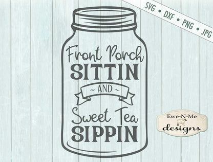 Front Porch Sittin and Sweet Tea Sippin - SVG