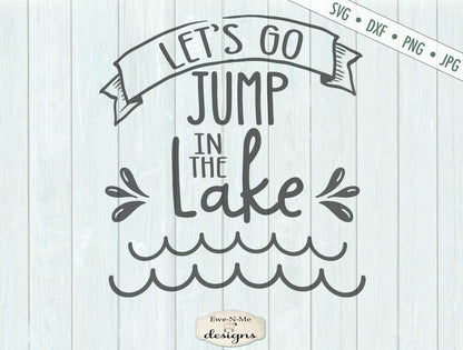 Lets Go Jump In The Lake - Summer - SVG