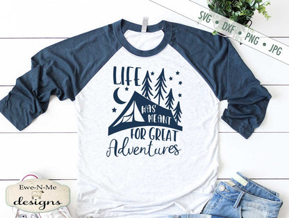 Life Was Meant For Great Adventures - Camping - SVG
