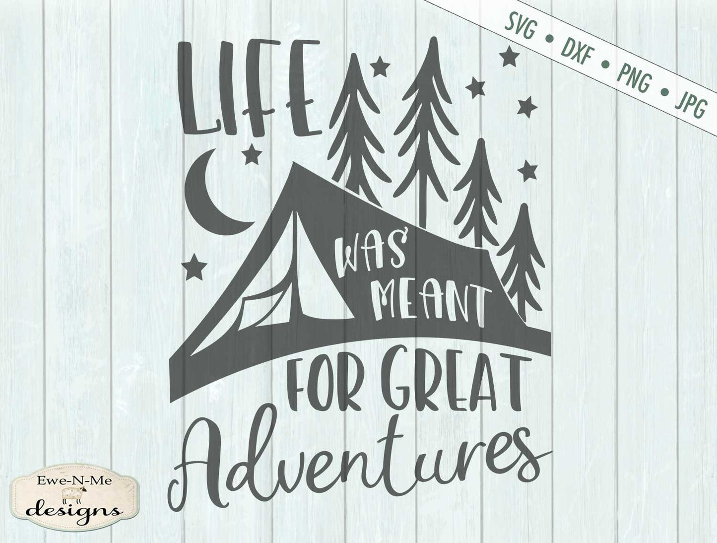 Life Was Meant For Great Adventures - Camping - SVG