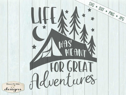 Life Was Meant For Great Adventures - Camping - SVG