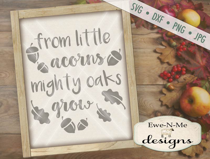 Little Acorns - Mighty Oaks - SVG