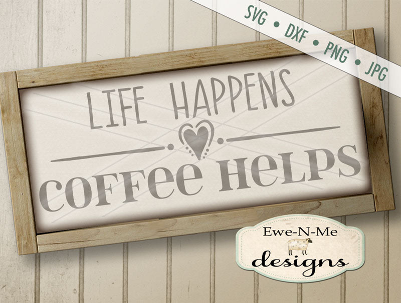 Life Happens Coffee Helps - SVG