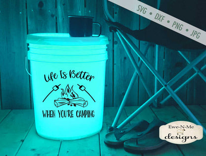 Life Is Better When You're Camping - Camping Bucket - SVG