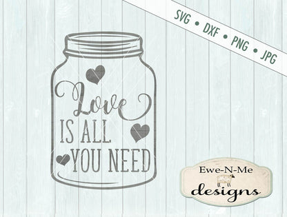Love Is All You Need Mason Jar - SVG