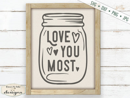 Love You Most - Mason Jar - Valentine - Wedding - SVG